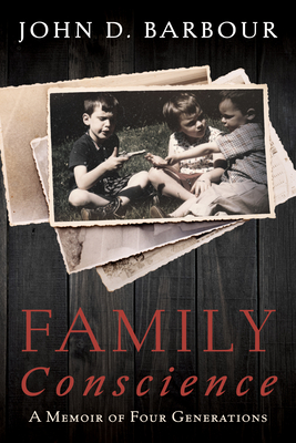 Family Conscience: A Memoir of Four Generations - John D. Barbour