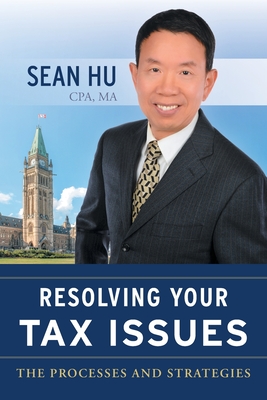 Resolving Your Tax Issues: The Processes and Strategies - Sean Hu