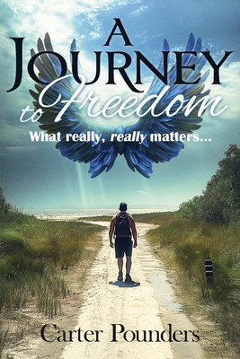 Coperta cărții 'A Journey to Freedom: What Really, Really Matters - Carter Pounders'