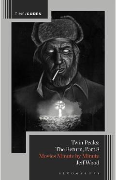 Twin Peaks: The Return, Part 8: Movies Minute by Minute - Jeff Wood