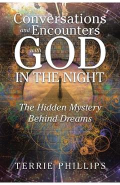 Coperta cărții 'Conversations and Encounters with God in the Night: The Hidden Mystery Behind Dreams - Terrie Phillips'