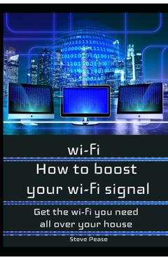 Coperta cărții 'How to boost your wifi signal: Get the wi-fi you need all over your house - Steve Pease'
