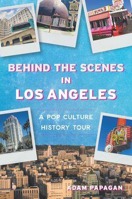 Behind the Scenes in Los Angeles: A Pop Culture History Tour - Adam Papagan