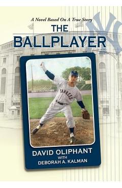 Coperta cărții 'The Ballplayer, a Novel Based on a True Story - David Oliphant'