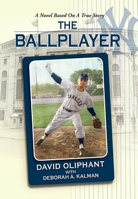 The Ballplayer, a Novel Based on a True Story - David Oliphant