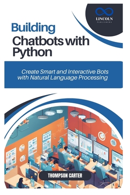 Coperta cărții 'Building Chatbots with Python: Create Smart and Interactive Bots with Natural Language Processing - Thompson Carter'
