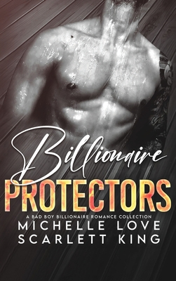 Billionaire Protectors: A Bad Boy Billionaires Romance Collection - Scarlett King