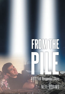 Coperta cărții 'From the Pile: A 9-11 First Responder's Story - Neil Adams'