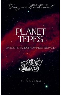 Coperta cărții 'Planet Tepes: An Erotic Tale of Vampires in Space - V. Castro'