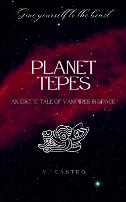 Planet Tepes: An Erotic Tale of Vampires in Space - V. Castro