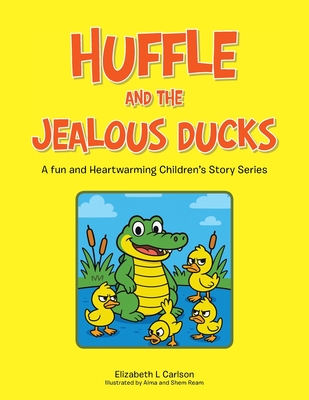 Huffle and the Jealous Ducks: A fun and Heartwarming Children's Story Series - Elizabeth L. Carlson
