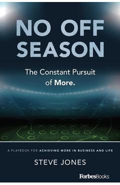 Coperta cărții 'No Off Season: The Constant Pursuit of More. a Playbook for Achieving More in Business and Life - Steve Jones'
