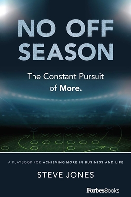 Coperta cărții 'No Off Season: The Constant Pursuit of More. a Playbook for Achieving More in Business and Life - Steve Jones'