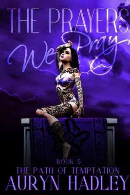 The Prayers We Pray - Auryn Hadley