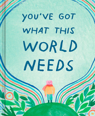 Coperta cărții 'You've Got What the World Needs: An Empowering Gift Book for Dreamers, Doers, and Difference-Makers - Danielle Leduc'