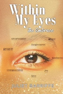 Within My Eyes: The Embrace - Juliet Barriffe