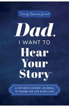 Poza produsului Dad, I Want to Hear Your Story: A Father's Guided Journal to Share His Life & His Love - Jeffrey Mason
