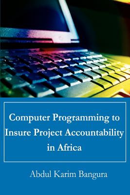 Computer Programming to Insure Project Accountability in Africa - Abdul Karim Bangura