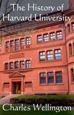 The History of Harvard University - Charles Wellington