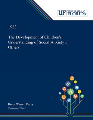 The Development of Children's Understanding of Social Anxiety in Others - Bruce Darby