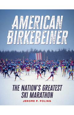 Coperta cărții 'American Birkebeiner: The Nation's Greatest Ski Marathon - Jerome P. Poling'
