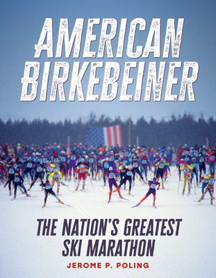 American Birkebeiner: The Nation's Greatest Ski Marathon - Jerome P. Poling