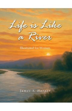 Coperta cărții 'Life Is Like A River (Illustrated for Women) - James S. Harper'