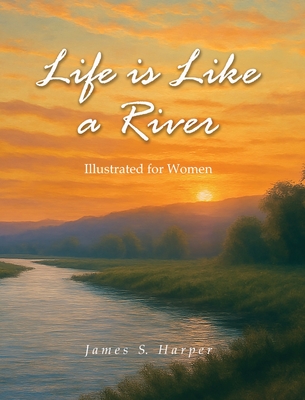 Coperta cărții 'Life Is Like A River (Illustrated for Women) - James S. Harper'