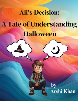 Ali's Decision: Islamic book for kids and parent - Arshi Khan