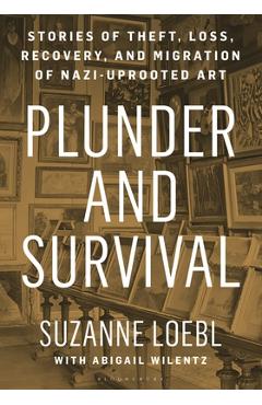 Poza produsului Plunder and Survival: Stories of Theft, Loss, Recovery, and Migration of Nazi Uprooted Art - Suzanne Loebl