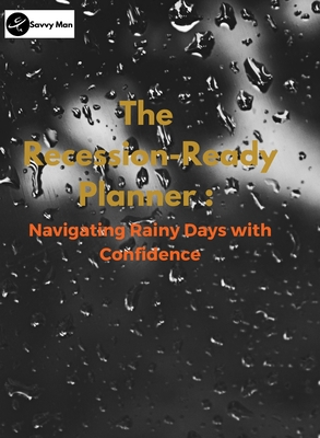 The Recession-Ready Planner: Navigating Rainy Days with Confidence - Savvy Man