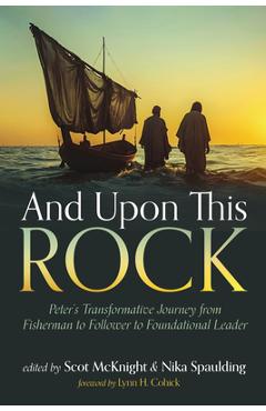Coperta cărții 'And Upon This Rock: Peter's Transformative Journey from Fisherman to Follower to Foundational Leader - Scot Mcknight'