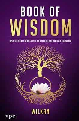 Book of Wisdom: Over 100 Short Stories Full of Wisdom from All Over the World - 