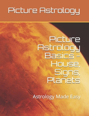 Picture Astrology - Basics of House, Signs, Planets: Astrology Made Easy - Chitra Jyotisha