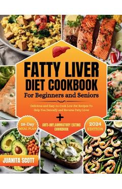 Coperta cărții 'Fatty Liver Diet Cookbook For Seniors and Beginners: Delicious and Easy-to-Cook Low-Far Recipes To Help You Detoxify'