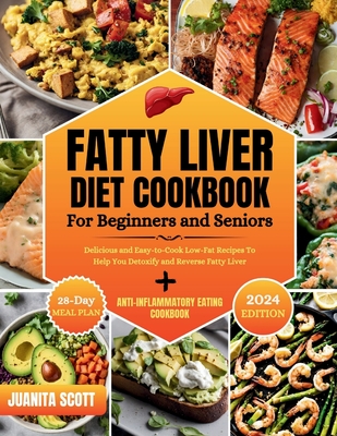 Coperta cărții 'Fatty Liver Diet Cookbook For Seniors and Beginners: Delicious and Easy-to-Cook Low-Far Recipes To Help You Detoxify'