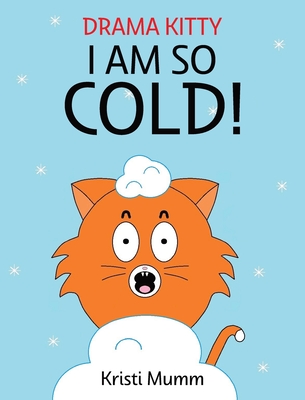 I Am So Cold! - Kristi Mumm