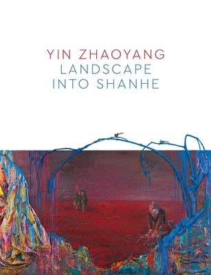 Yin Zhaoyang: Landscape Into Shanhe - Yin Zhaoyang