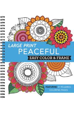 Poza produsului Large Print Easy Color & Frame - Peaceful: Featuring 31 Relaxing Coloring Pages - 