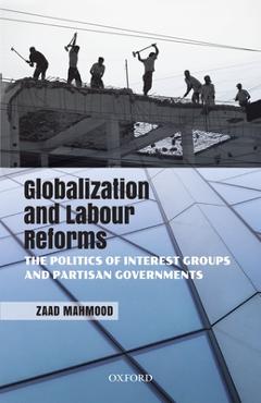 Coperta cărții 'Globalization and Labour Reforms: The Politics of Interest Groups and Partisan Governments - Zaad Mahmood'