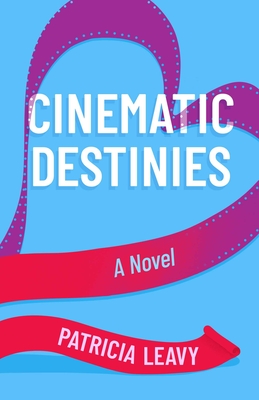 Cinematic Destinies - Patricia Leavy
