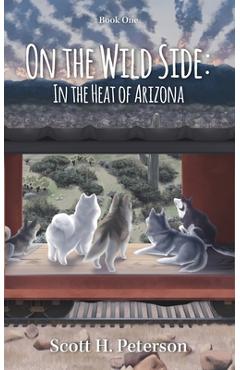 Coperta cărții 'On The Wild Side: In The Heat Of Arizona - Scott H. Peterson'