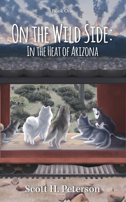 Coperta cărții 'On The Wild Side: In The Heat Of Arizona - Scott H. Peterson'