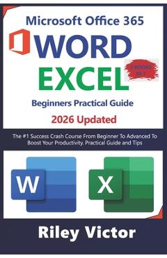 Coperta cărții 'Microsoft Office 365 Beginners Practical Guide 2025: Step-by-step Success Course From Beginner To Advanced To Boost'