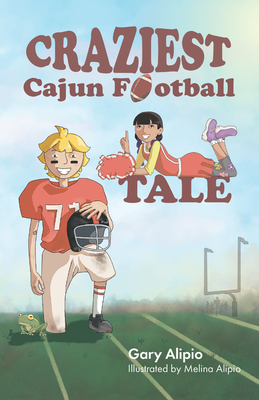 Craziest Cajun Football Tale - Gary Glynn Alipio