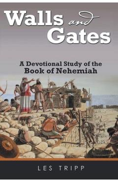 Poza produsului Walls And Gates: A Devotional Study of the Book of Nehemiah - Les Tripp
