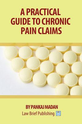 A Practical Guide to Chronic Pain Claims - Pankaj Madan