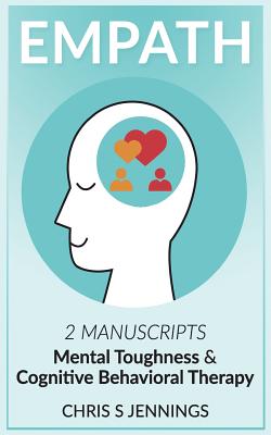 Empath: 2 Manuscripts Mental Toughness and Cognitive Behavioral Therapy - Chris S. Jennings