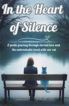 Poza produsului In The Heart of Silence: A poetic journey through eternal love and the unbreakable bond with our cat - Rubina Moon