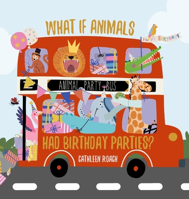 Coperta cărții 'What If Animals Had Birthday Parties? - Cathleen Roach'